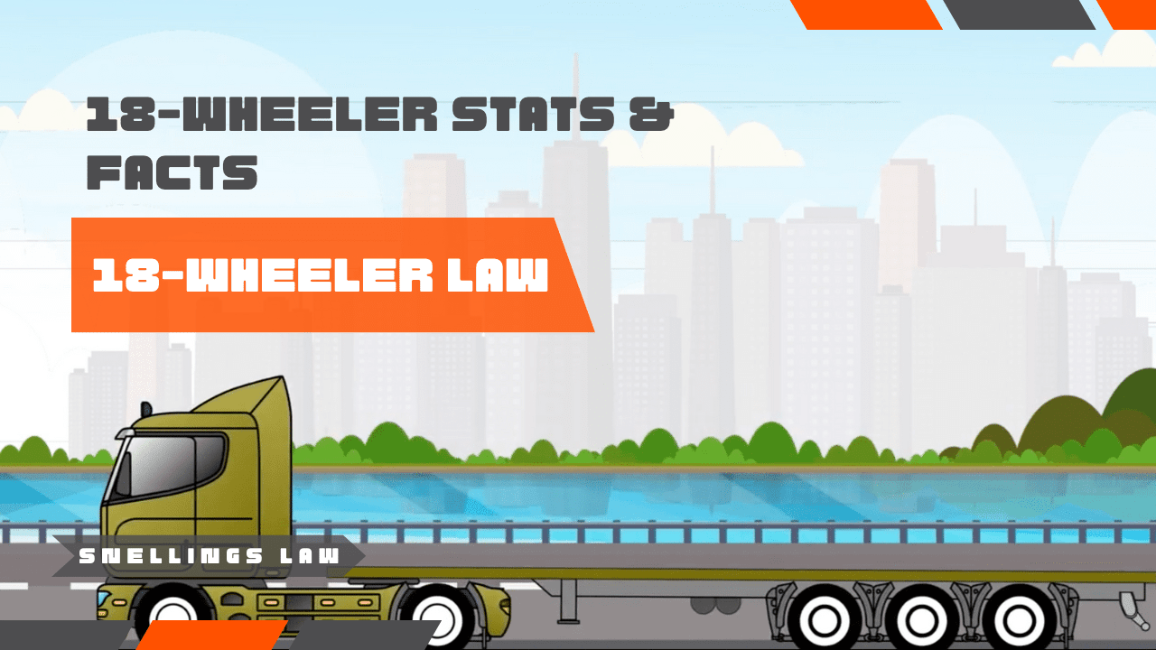 18-Wheeler Wreck Stats & Facts | Snellings Injury Law